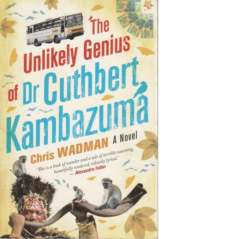 The Unlikely Genius of Dr Cuthbert Kambazuma (Inscribed by Author)