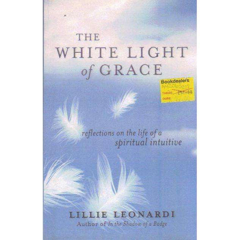 The White Light of Grace: Reflections on the Life of a Spiritual Intuitive | Lillie Leonardi