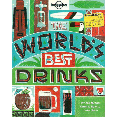 The World's Best Drinks: Where to Find Them & How to Make Them