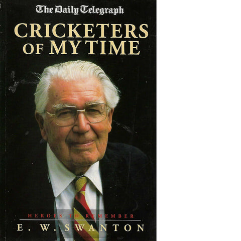 Cricketers of My Time: Heroes to Remember (The Daily Telegraph) | E.W. Swanton