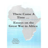 Bookdealers:There Came A Time... Essays on the Great War in Africa | Anne Samson, Ana Paula Pires & Dan Gilfoyle (Eds.)