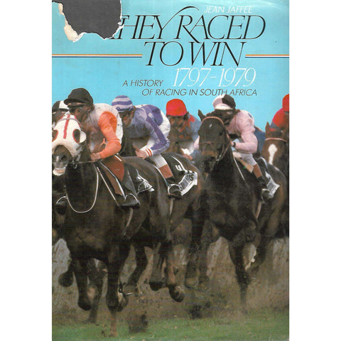 They Raced to Win: A History of Racing in South Africa 1797-1979 | Jean Jaffee