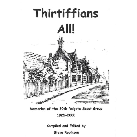 Thirtiffians All! Memories of the 30th Regiate Scout Group, 1925-2000 | Steve Robinson