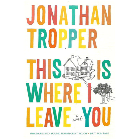 This is Where I Leave You (Uncorrected Proof Copy) | Jonathan Tropper