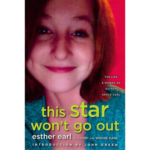 This Star Won't Go Out: The Life & Words of Esther Grace Earl | Esther Earl with Lori & Wayne Earl