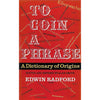 Bookdealers:To Coin a Phrase: A Dictionary of Origins | Edwin Radford & Alan Smith