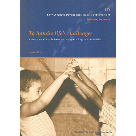 To Handle Life's Challenges: A Tracer Study of Servol's Adolescent Development Programme in Trinidad | Jean Griffith
