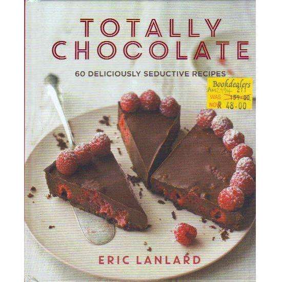 Bookdealers:Totally Chocolate: 60 Deliciously Seductive Recipes | Eric Lanlard