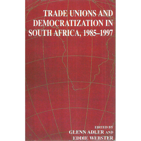 Trade Unions and Democratization in South Africa, 1985-1997 | Glenn Adler & Eddie Webster (Eds.)
