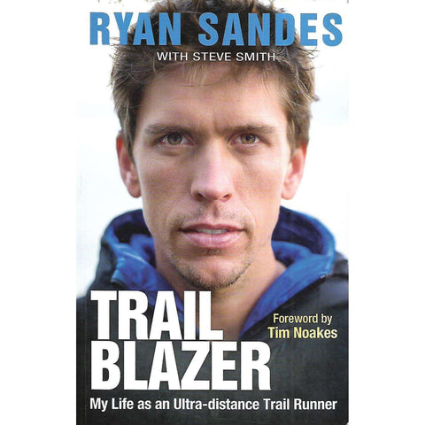 Trail Blazer: My Life as an Ultra-Distance Trail Runner | Ryan Sandes & Steve Smith