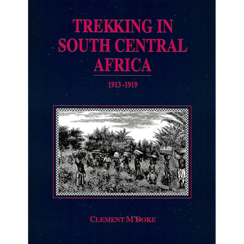 Trekking In South Central Africa 1913-1919 | Clement M. Doke