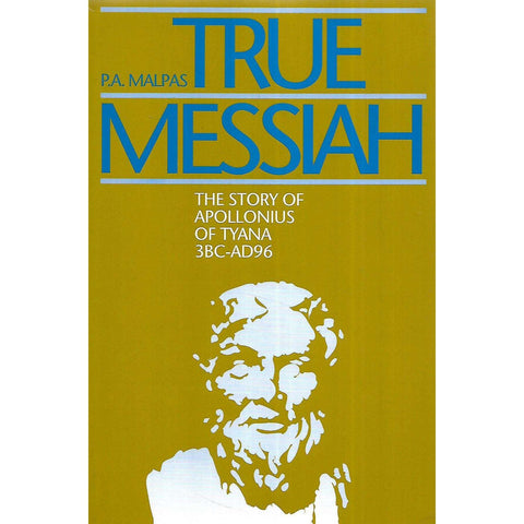True Messiah: The Story of Apollonius of Tyana, 3BC-AD96 | P. A. Malpas