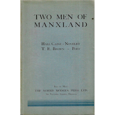 Two Men of Manxland: Hall Caine - Novelist, T. E. Brown - Poet | Samuel Norris