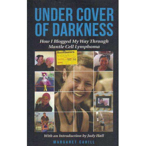 Under Cover of Darkness: How I Blogged My Way Through Mantle Cell Lymphoma | Margaret Cahill