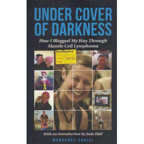 Under Cover of Darkness: How I Blogged My Way Through Mantle Cell Lymphoma | Margaret Cahill