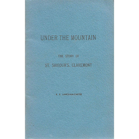 Under the Mountain: The Story of St. Saviour's, Claremont | R. R. Langham-Carter