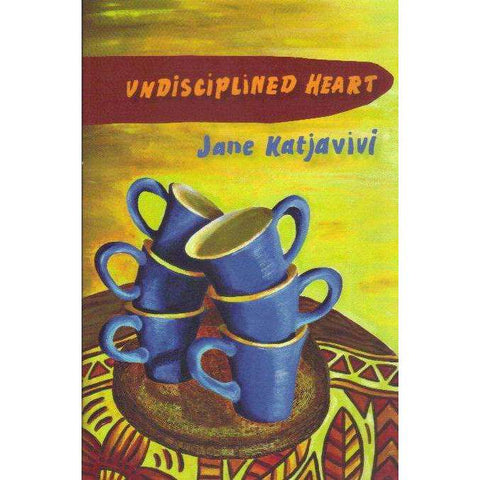 Undisciplined Heart (With Author's Inscription) | Jane Katjavivi