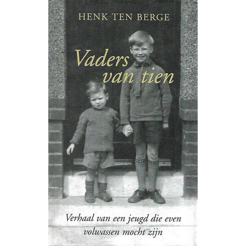 Vaders van Tien: Verhaal van een Jeugd die even Volwassen mocht zijn (Dutch) | Henk ten Berhge
