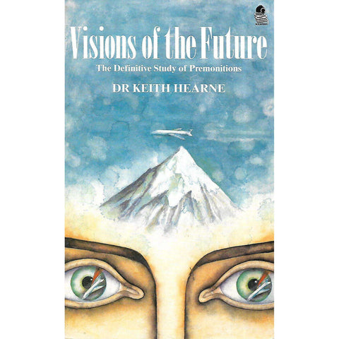 Visions of the Future: The Definitive Study of Premonitions | Keith Hearne