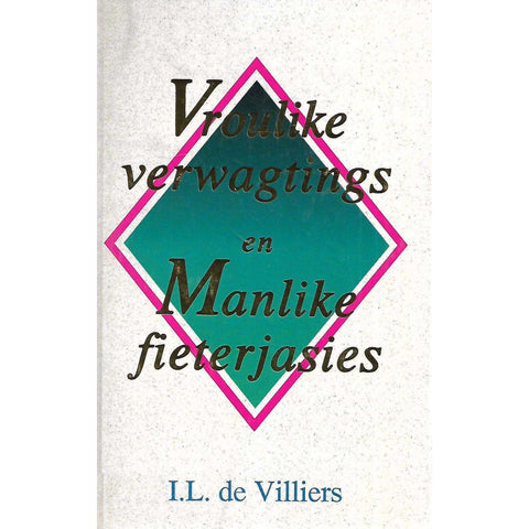 Vroulike Verwagtings en Manlike Fieterjasies | I. L. de Villiers