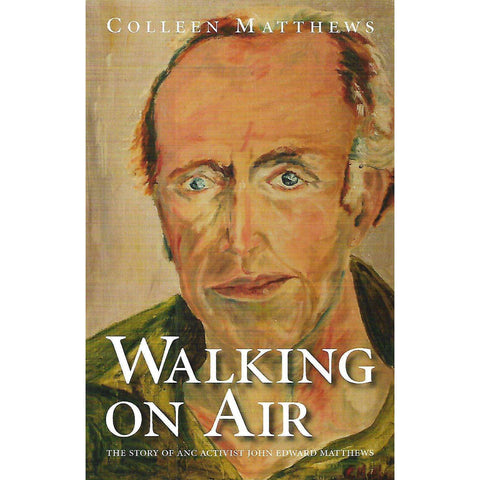Walking on Air: The Story of ANC Activist John Edward Matthews | Colleen Matthews