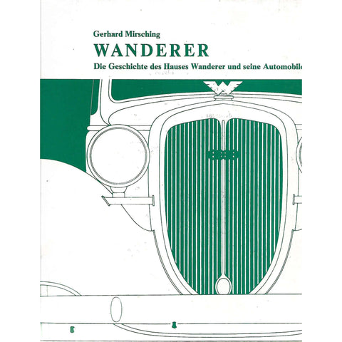 Wanderer: Die Geschichte des Hauses Wanderer und seine Automobile (Inscribed by Author) | Gerhard Mirsching