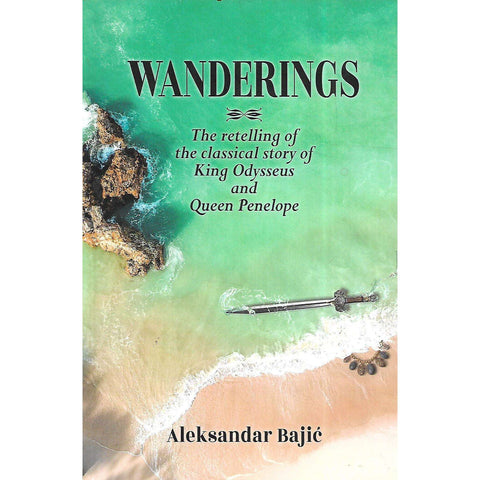 Wanderings: The Retelling of the Classical Story of King Odysseus and Queen Penelope (Inscribed by Author) | Aleksander Bajic