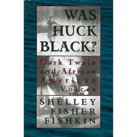 Was Huck Black? Mark Twain and African American Voices (Inscribed by Author) | Shelley Fisher Fishkin