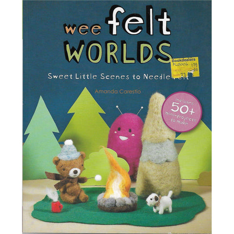 Wee Felt Worlds Sweet Little Scenes to Needle Felt | Amanda Carestio