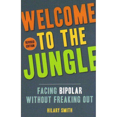 Welcome to the Jungle, Revised Edition: Facing Bipolar Without Freaking Out | Hilary Smith