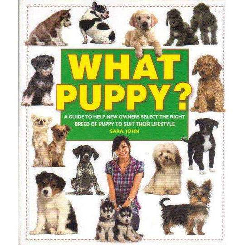 What Puppy?: A Guide to Help New Owners Select the Right Breed of Puppy to Suit their Lifestyle (What Pet? Books) | Sara John