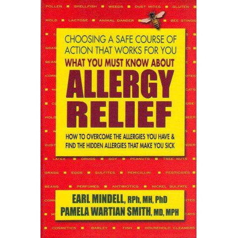 What You Must Know About Allergy Relief - How to Overcome the Allergies You Have & Find the Hidden Allergies That Make You Sick |  Pamela Wartian Smith, Earl L. Mindell