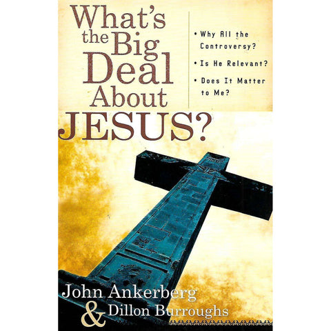 What's the Big Deal About Jesus? | John Ankerberg & Dillon Burroughs