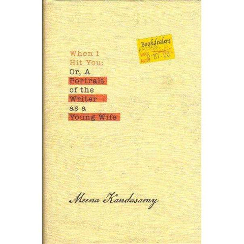 When I Hit You: Or a Portrait of a Writer as a Young Wife | Meena Kandasamy