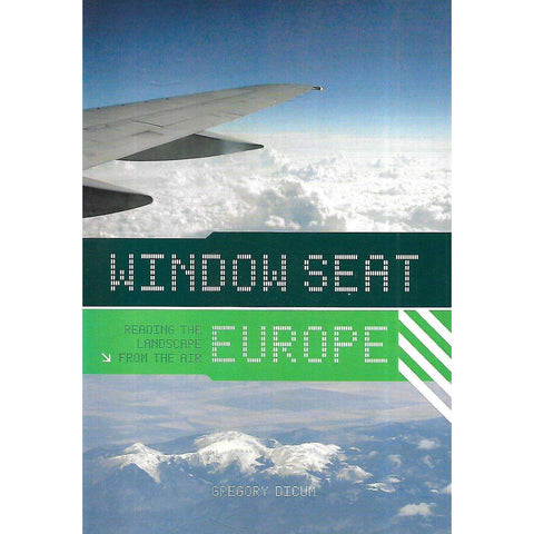 Window Seat Europe: Reading the Landscape from the Air | Gregory Dicum