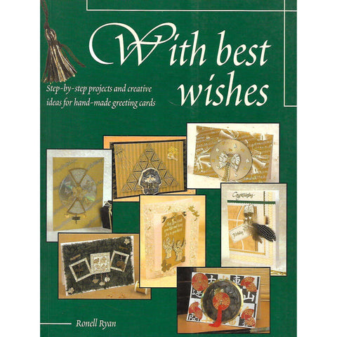 With Best Wishes: Step-by-Step Projects and Creative Ideas for Hand-Made Greeting Cards | Ronell Ryan