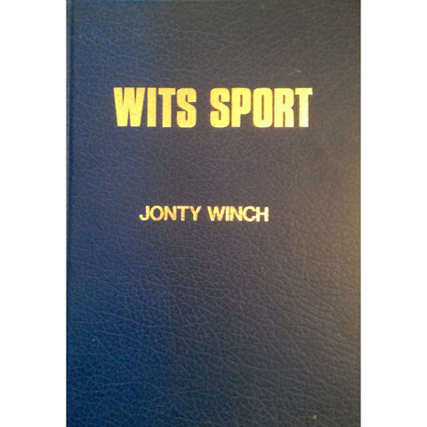 Wits Sport: An Illustrated History of Sport at the University of the Witwatersrand, Johannesburg | Jonty Winch