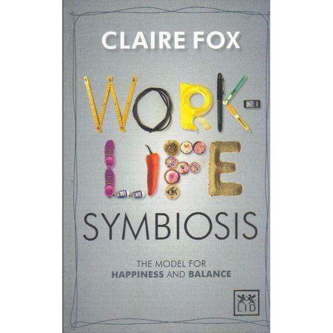 Work/Life Symbiosis: The Model for Happiness and Balance | Claire Fox