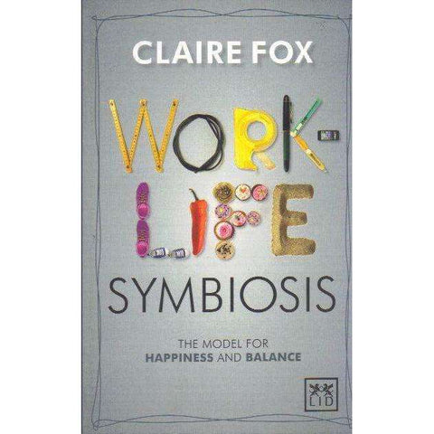 Work/Life Symbiosis: The Model for Happiness and Balance | Claire Fox