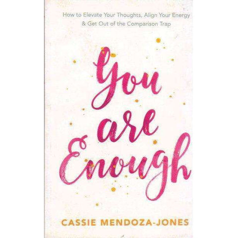 You Are Enough: How to Elevate Your Thoughts, Align Your Energy and Get Out of the Comparison Trap | Cassie Mendoza-Jones