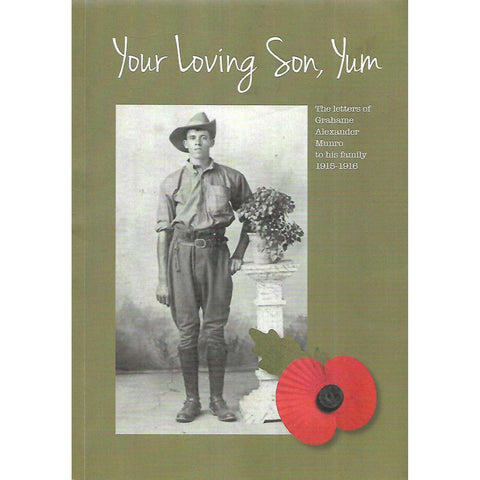Your Loving Son, Yum: The Letters of Grahame Alexander Munroe to hHis Family, 1915-1916
