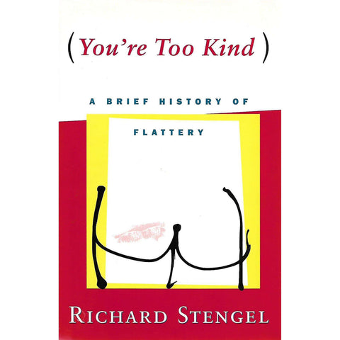 You're Too Kind: A Brief History of Flattery | Richard Stengel